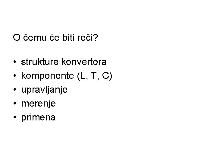 O čemu će biti reči? • • • strukture konvertora komponente (L, T, C)