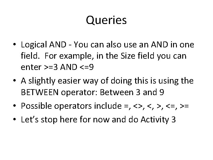 Queries • Logical AND - You can also use an AND in one field.