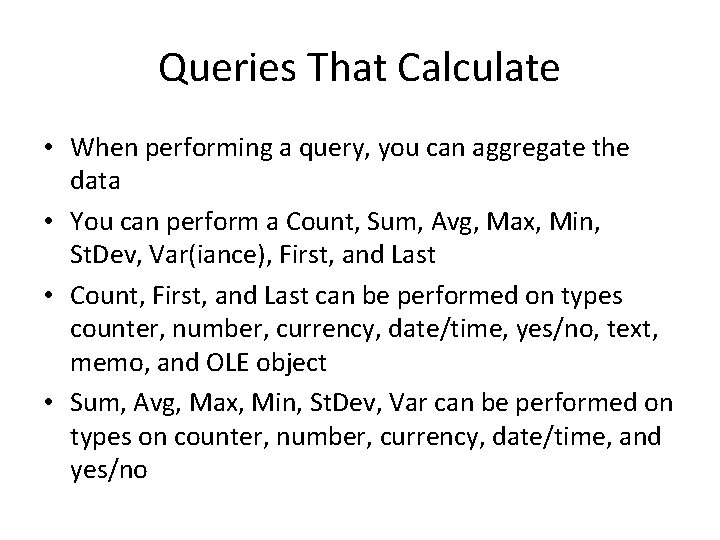 Queries That Calculate • When performing a query, you can aggregate the data •