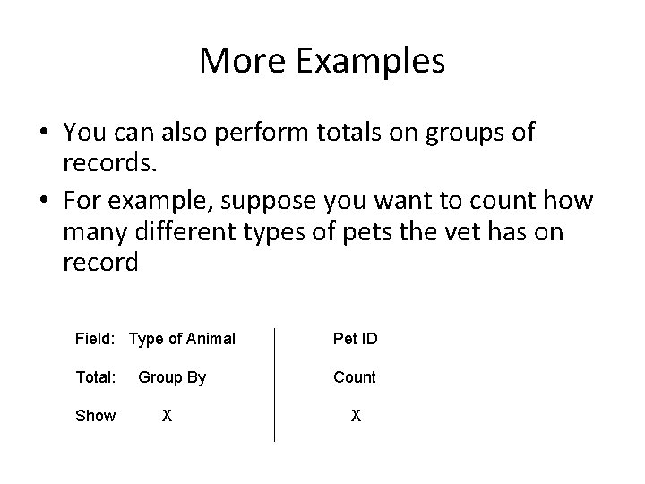 More Examples • You can also perform totals on groups of records. • For