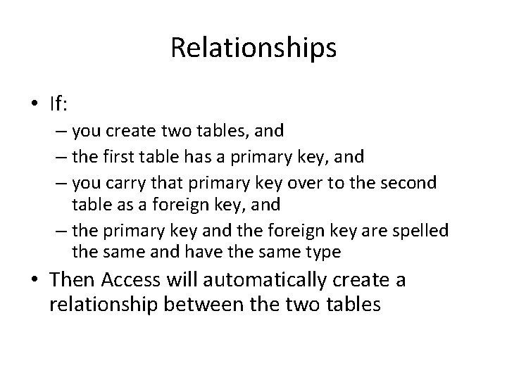 Relationships • If: – you create two tables, and – the first table has