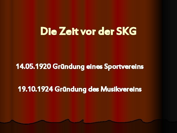 Die Zeit vor der SKG 14. 05. 1920 Gründung eines Sportvereins 19. 10. 1924