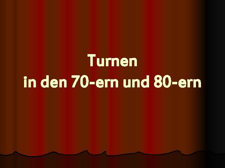 Turnen in den 70 -ern und 80 -ern 