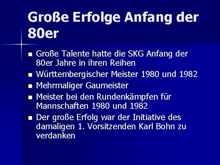 Große Erfolge Anfang der 80 er n n n Große Talente hatte die SKG