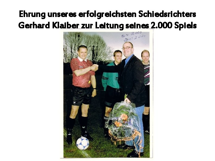 Ehrung unseres erfolgreichsten Schiedsrichters Gerhard Klaiber zur Leitung seines 2. 000 Spiels 