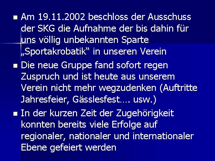 Am 19. 11. 2002 beschloss der Ausschuss der SKG die Aufnahme der bis dahin