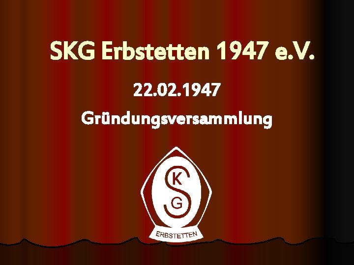 SKG Erbstetten 1947 e. V. 22. 02. 1947 Gründungsversammlung 