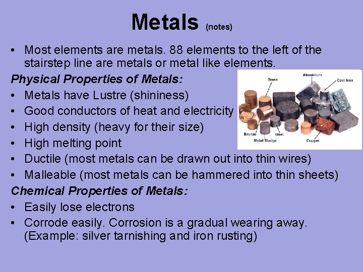Metals (notes) • Most elements are metals. 88 elements to the left of the