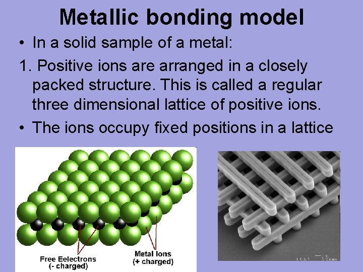 Metallic bonding model • In a solid sample of a metal: 1. Positive ions