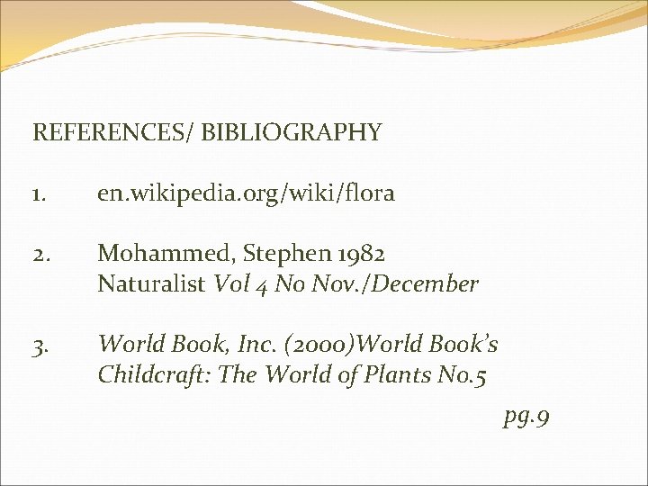REFERENCES/ BIBLIOGRAPHY 1. . en. wikipedia. org/wiki/flora 2. Mohammed, Stephen 1982 Naturalist Vol 4