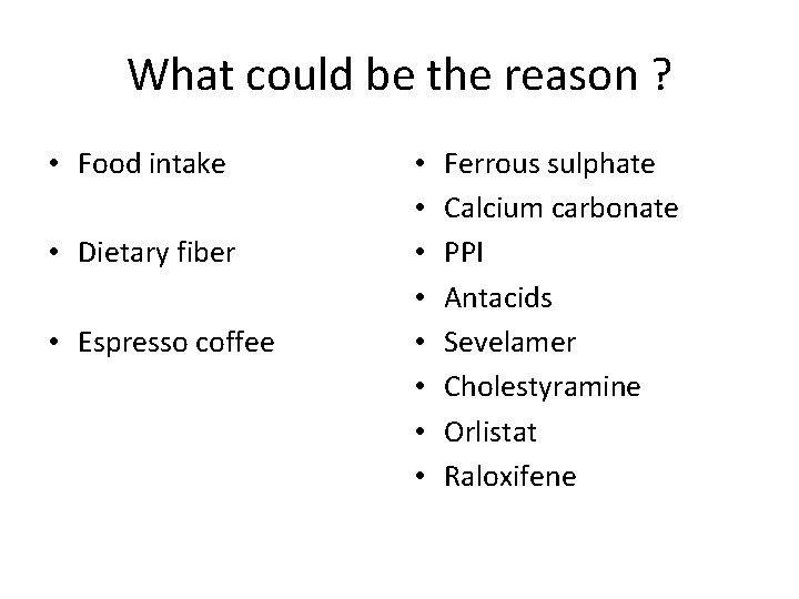 What could be the reason ? • Food intake • Dietary fiber • Espresso