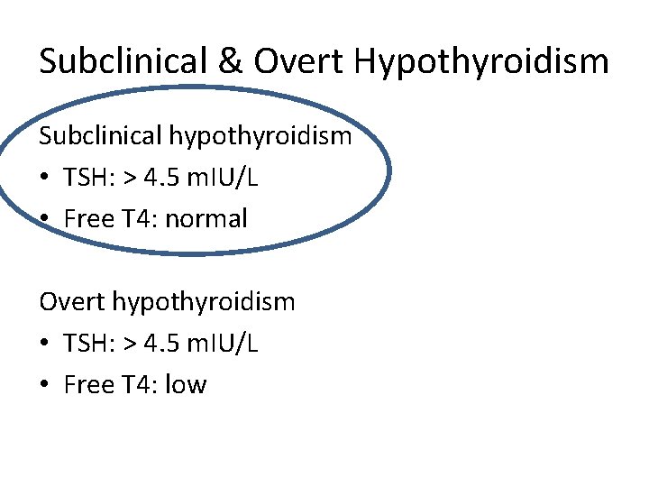 Subclinical & Overt Hypothyroidism Subclinical hypothyroidism • TSH: > 4. 5 m. IU/L •