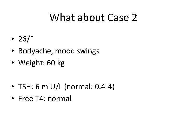 What about Case 2 • 26/F • Bodyache, mood swings • Weight: 60 kg