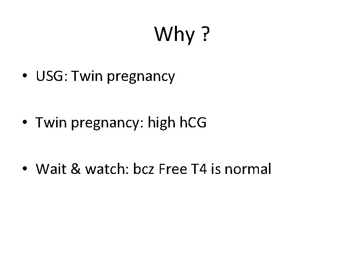 Why ? • USG: Twin pregnancy • Twin pregnancy: high h. CG • Wait