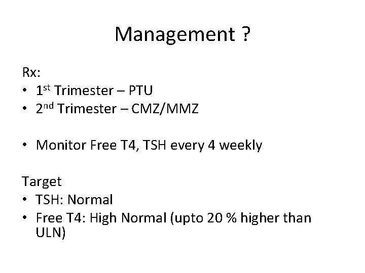 Management ? Rx: • 1 st Trimester – PTU • 2 nd Trimester –