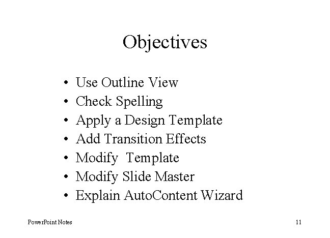 Objectives • • Power. Point Notes Use Outline View Check Spelling Apply a Design