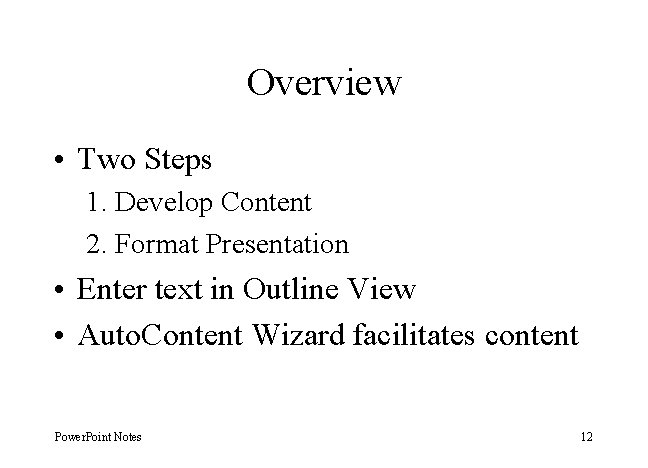 Overview • Two Steps 1. Develop Content 2. Format Presentation • Enter text in