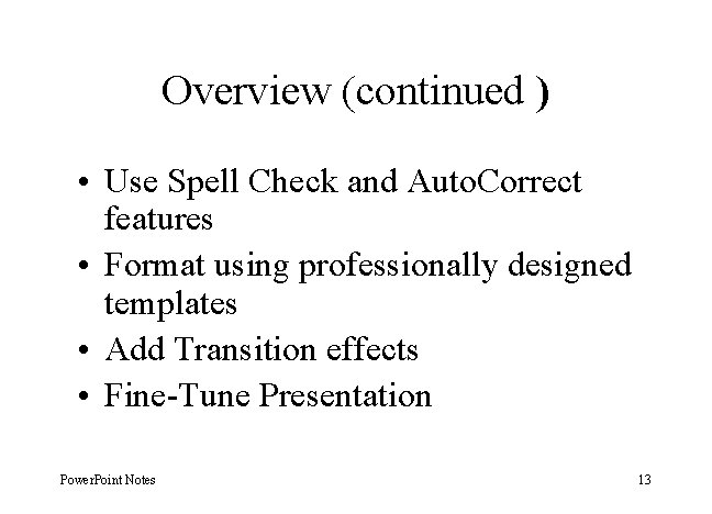 Overview (continued ) • Use Spell Check and Auto. Correct features • Format using