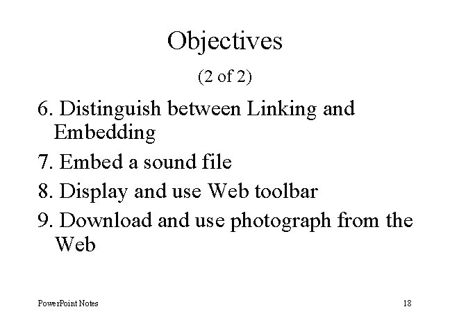 Objectives (2 of 2) 6. Distinguish between Linking and Embedding 7. Embed a sound