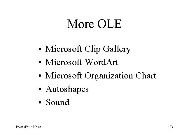 More OLE • • • Power. Point Notes Microsoft Clip Gallery Microsoft Word. Art