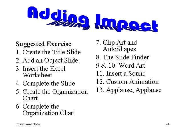 Suggested Exercise 1. Create the Title Slide 2. Add an Object Slide 3. Insert