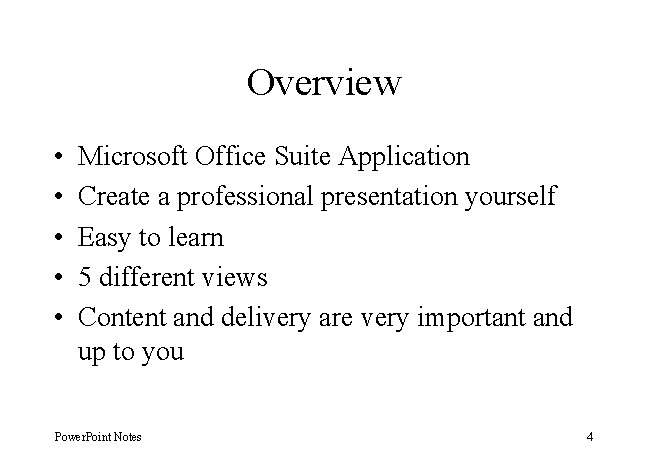 Overview • • • Microsoft Office Suite Application Create a professional presentation yourself Easy