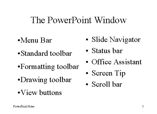 The Power. Point Window • • • Standard toolbar • • Formatting toolbar •