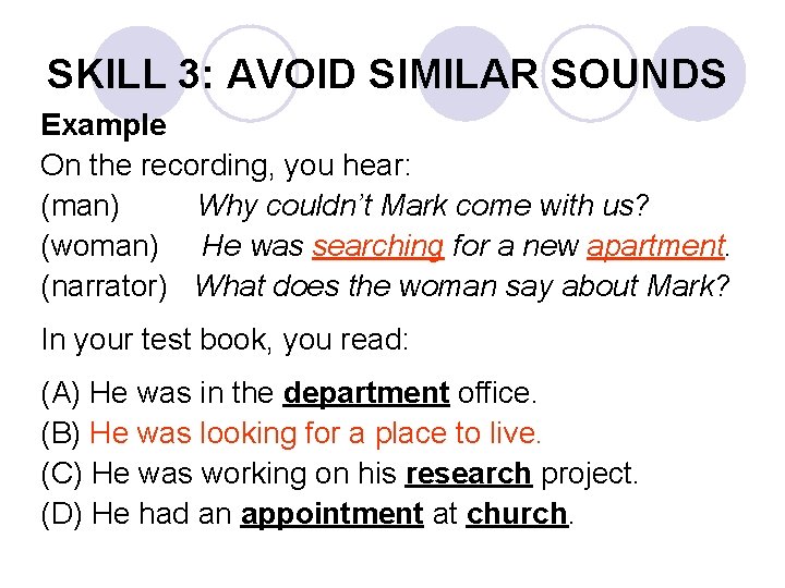 SKILL 3: AVOID SIMILAR SOUNDS Example On the recording, you hear: (man) Why couldn’t