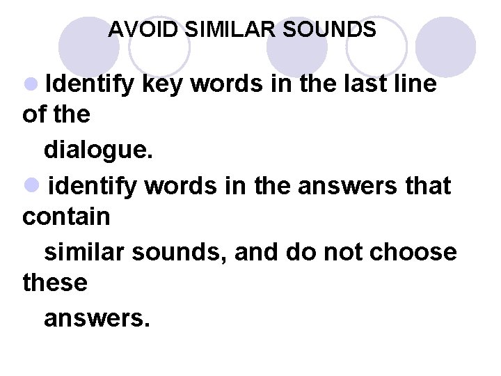 AVOID SIMILAR SOUNDS l Identify key words in the last line of the dialogue.