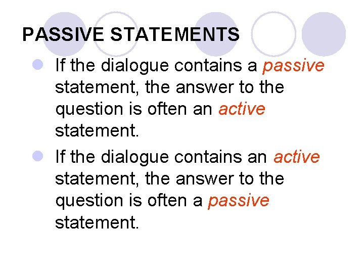 PASSIVE STATEMENTS l If the dialogue contains a passive statement, the answer to the