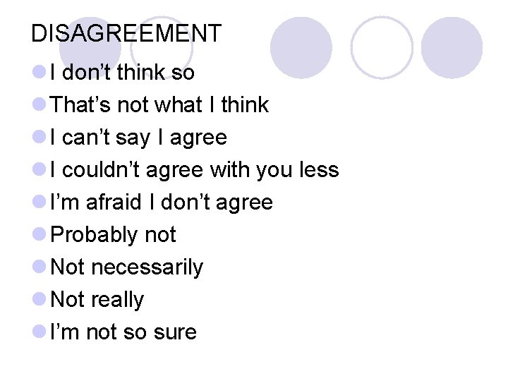 DISAGREEMENT l I don’t think so l That’s not what I think l I