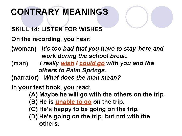 CONTRARY MEANINGS SKILL 14: LISTEN FOR WISHES On the recording, you hear: (woman) It’s
