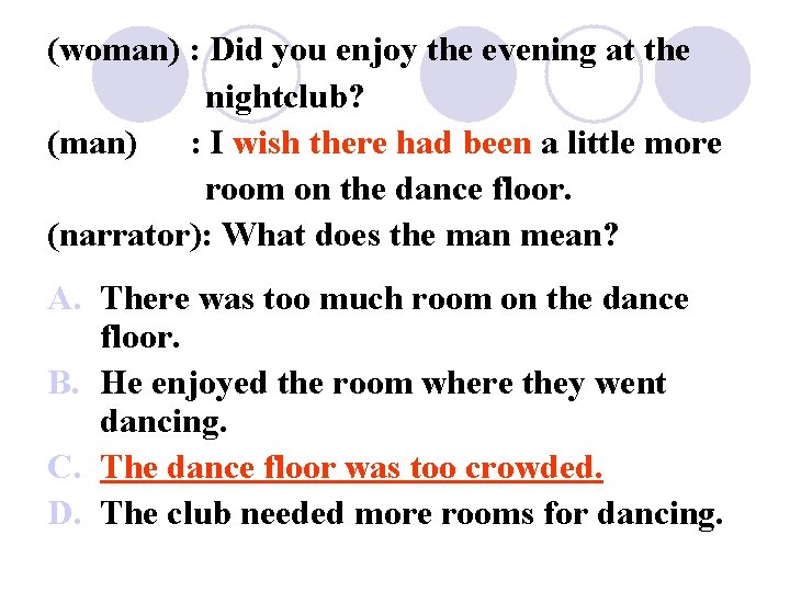 (woman) : Did you enjoy the evening at the nightclub? (man) : I wish