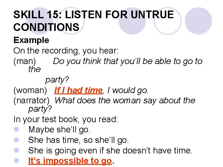 SKILL 15: LISTEN FOR UNTRUE CONDITIONS Example On the recording, you hear: (man) Do