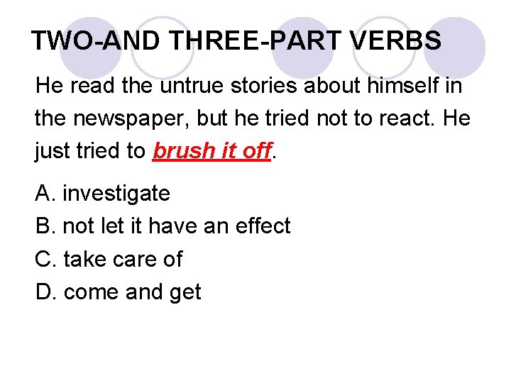 TWO-AND THREE-PART VERBS He read the untrue stories about himself in the newspaper, but