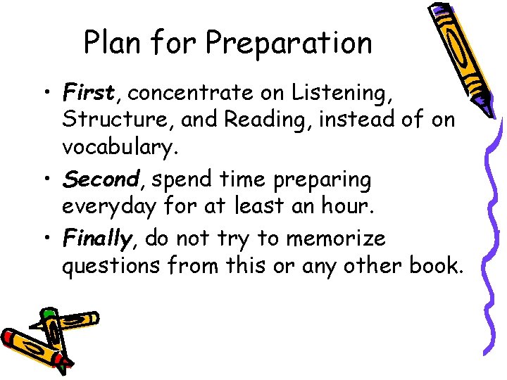 Plan for Preparation • First, concentrate on Listening, Structure, and Reading, instead of on