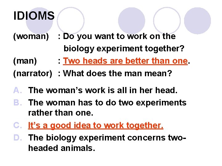 IDIOMS (woman) : Do you want to work on the biology experiment together? (man)