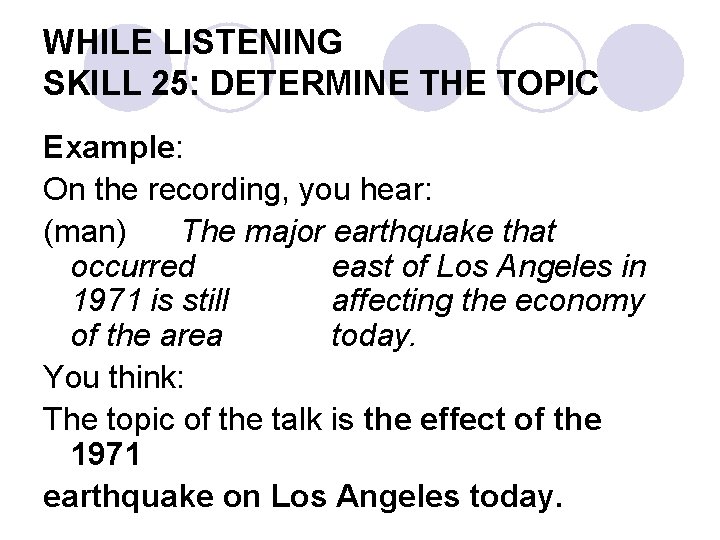 WHILE LISTENING SKILL 25: DETERMINE THE TOPIC Example: On the recording, you hear: (man)