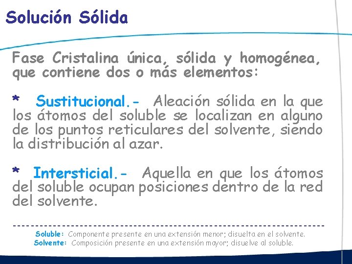 Solución Sólida Fase Cristalina única, sólida y homogénea, que contiene dos o más elementos: