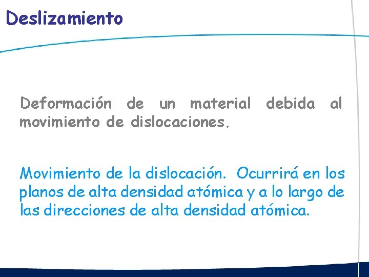 Deslizamiento Deformación de un material debida al movimiento de dislocaciones. Movimiento de la dislocación.