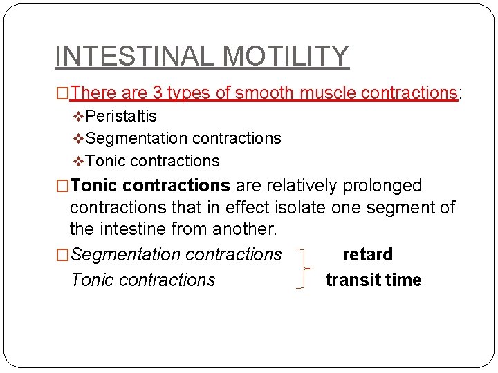 INTESTINAL MOTILITY �There are 3 types of smooth muscle contractions: v. Peristaltis v. Segmentation