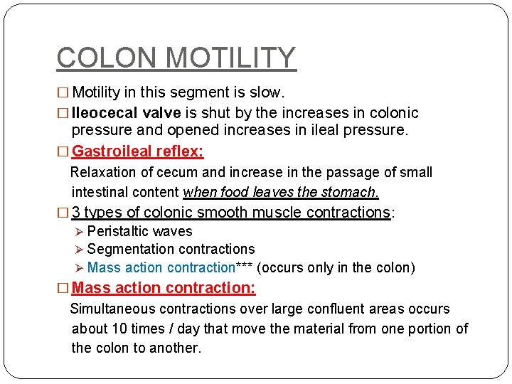 COLON MOTILITY � Motility in this segment is slow. � Ileocecal valve is shut