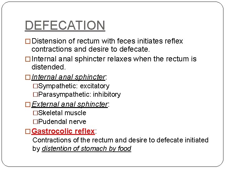 DEFECATION � Distension of rectum with feces initiates reflex contractions and desire to defecate.