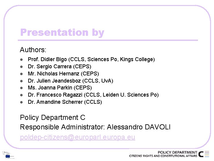 Presentation by Authors: l l l l Prof. Didier Bigo (CCLS, Sciences Po, Kings