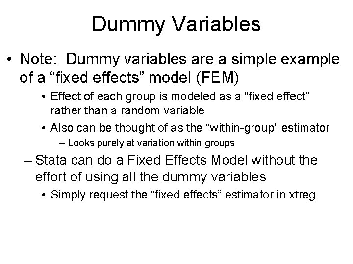 Dummy Variables • Note: Dummy variables are a simple example of a “fixed effects”