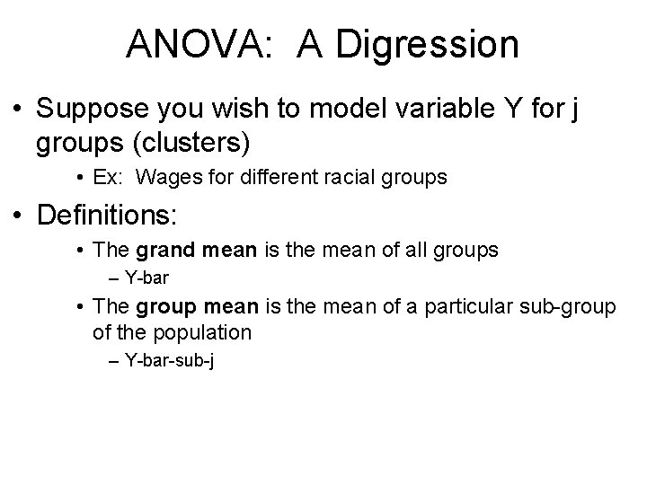 ANOVA: A Digression • Suppose you wish to model variable Y for j groups