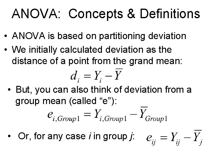 ANOVA: Concepts & Definitions • ANOVA is based on partitioning deviation • We initially