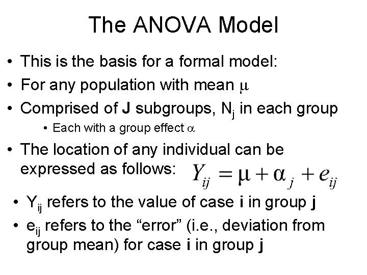 The ANOVA Model • This is the basis for a formal model: • For