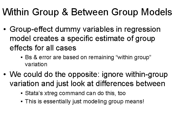 Within Group & Between Group Models • Group-effect dummy variables in regression model creates