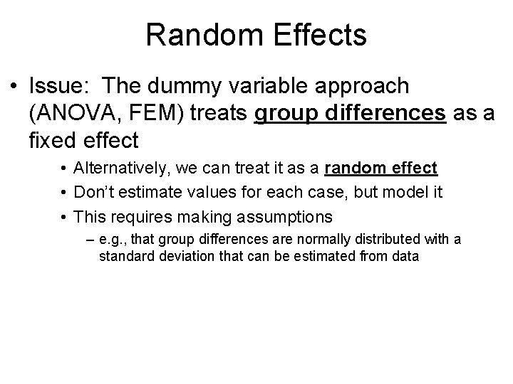 Random Effects • Issue: The dummy variable approach (ANOVA, FEM) treats group differences as